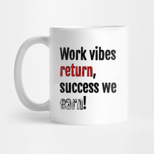 Work vibes return, success we earn! Mug